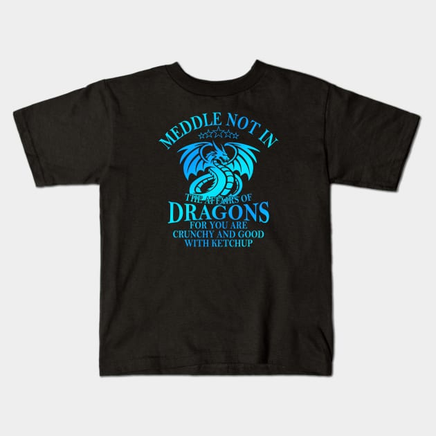 Meddle Not In The Affairs Of Dragons Funny Dragon Kids T-Shirt by Fauzi ini senggol dong